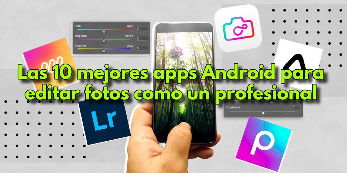 Las 10 mejores apps Android para editar fotos como un profesional