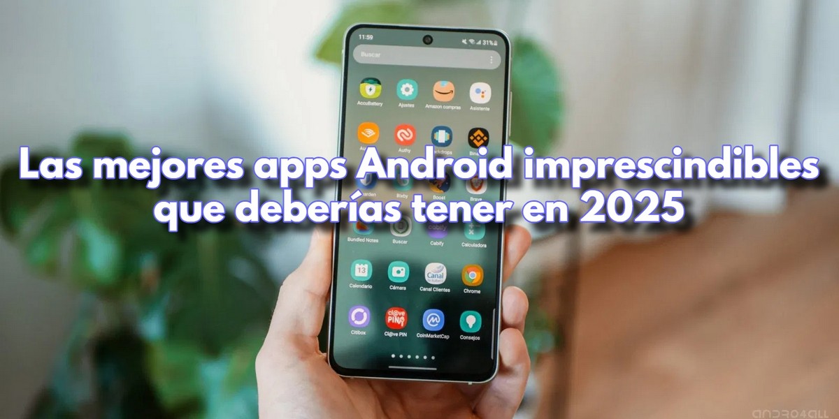 Las mejores apps Android imprescindibles que deberías tener en 2025